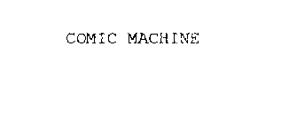 COMIC MACHINE