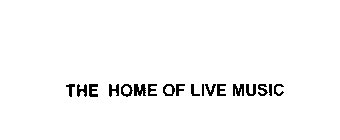 THE HOME OF LIVE MUSIC