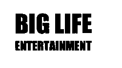 BIG LIFE ENTERTAINMENT