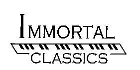 IMMORTAL CLASSICS