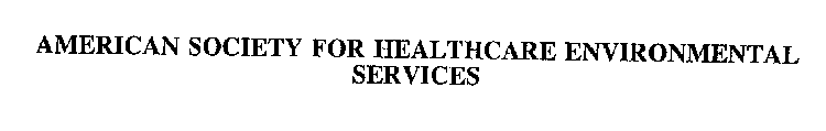 AMERICAN SOCIETY FOR HEALTHCARE ENVIRONMENTAL SERVICES