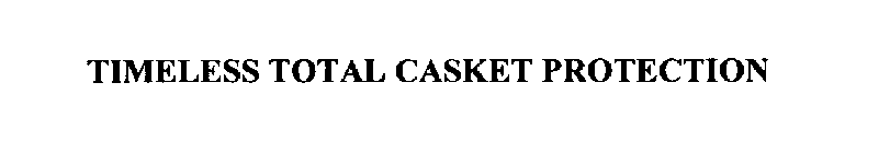 TIMELESS TOTAL CASKET PROTECTION