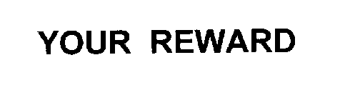 YOUR REWARD