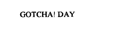 GOTCHA! DAY
