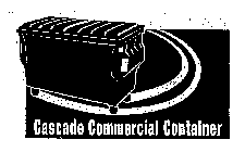 CASCADE COMMERCIAL CONTAINER