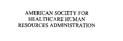 AMERICAN SOCIETY FOR HEALTHCARE HUMAN RESOURCES ADMINISTRATION