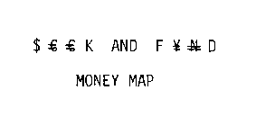 $€€K AND F¥ND MONEY MAP