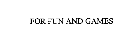 FOR FUN AND GAMES