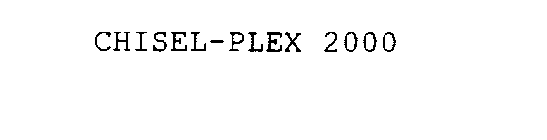 CHISEL-PLEX 2000