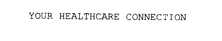 YOUR HEALTHCARE CONNECTION