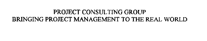 PROJECT CONSULTING GROUP, INC.  BRINGING PROJECT MANAGEMENT TO THE REAL WORLD