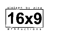 16X9 SIXTEEN BY NINE PRODUCTIONS