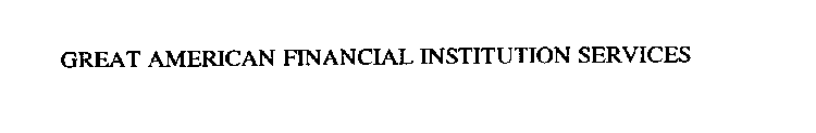 GREAT AMERICAN FINANCIAL INSTITUTION SERVICES