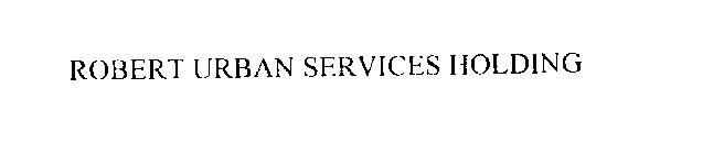 ROBERT URBAN SERVICES HOLDING