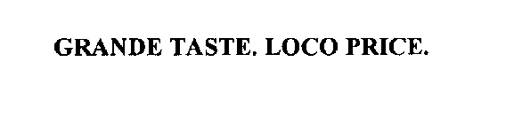 GRANDE TASTE. LOCO PRICE.
