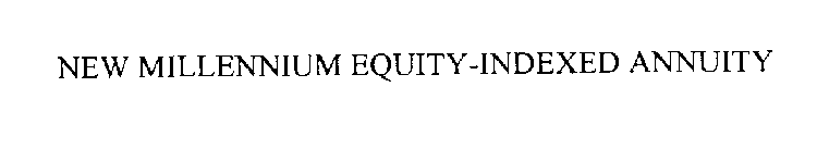 NEW MILLENNIUM EQUITY-INDEXED ANNUITY