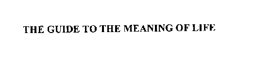 THE GUIDE TO THE MEANING OF LIFE
