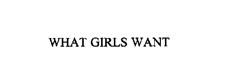 WHAT GIRLS WANT
