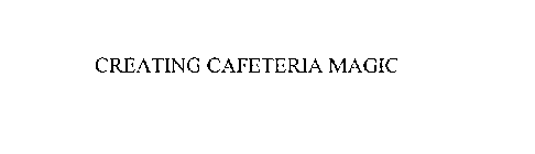 CREATING CAFETERIA MAGIC