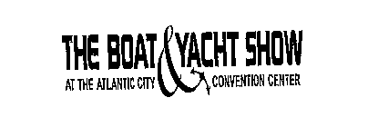 THE BOAT & YACHT SHOW AT THE ATLANTIC CITY CONVENTION CENTER