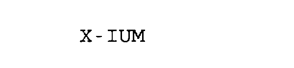 X-IUM