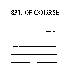 831, OF COURSE