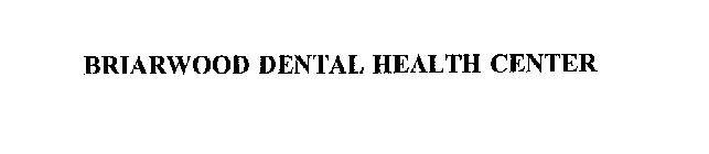 BRIARWOOD DENTAL HEALTH CENTER