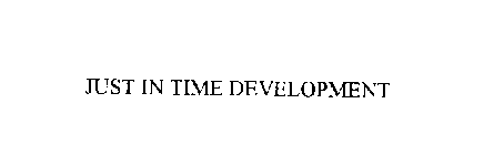 JUST IN TIME DEVELOPMENT