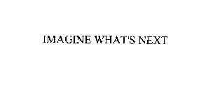 IMAGINE WHAT'S NEXT