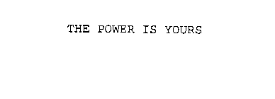 THE POWER IS YOURS