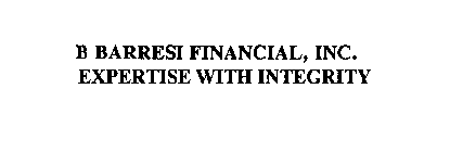 B BARRESI FINANCIAL, INC. EXPERTISE WITH INTEGRITY