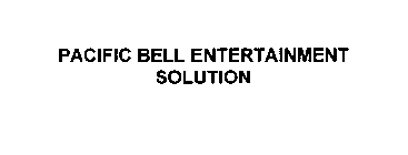 PACIFIC BELL ENTERTAINMENT SOLUTION