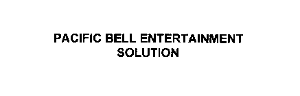 PACIFIC BELL ENTERTAINMENT SOLUTION