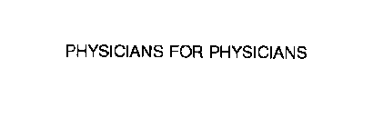 PHYSICIANS FOR PHYSICIANS