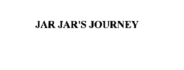 JAR JAR'S JOURNEY