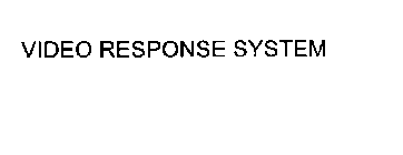 VIDEO RESPONSE SYSTEM