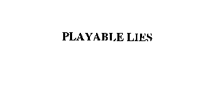 PLAYABLE LIES