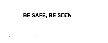 BE SAFE, BE SEEN