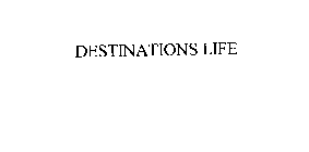 DESTINATIONS LIFE