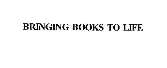 BRINGING BOOKS TO LIFE