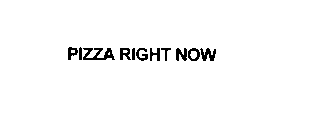 PIZZA RIGHT NOW