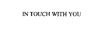 IN TOUCH WITH YOU