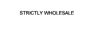 STRICTLY WHOLESALE