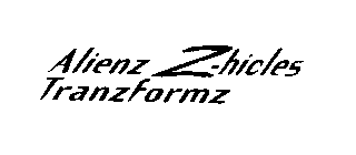 ALIENZ Z-HICLES TRANZFORMZ