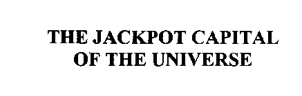 THE JACKPOT CAPITAL OF THE UNIVERSE