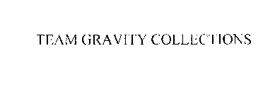 TEAM GRAVITY COLLECTIONS