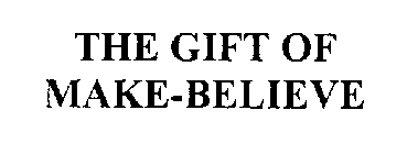 THE GIFT OF MAKE-BELIEVE
