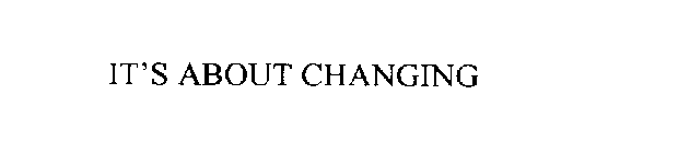 IT'S ABOUT CHANGING