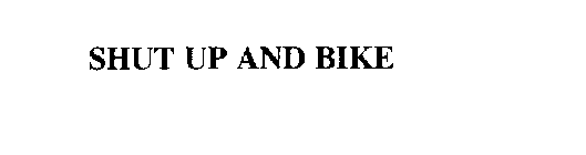 SHUT UP AND BIKE