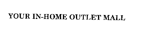 YOUR IN-HOME OUTLET MALL